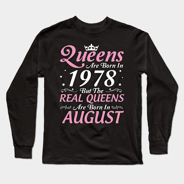 Queens Are Born In 1978 But The Real Queens Are Born In August Happy Birthday To Me Mom Aunt Sister Long Sleeve T-Shirt by DainaMotteut